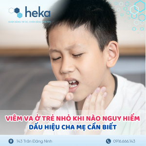 Viêm Va Ở Trẻ Nhỏ Khi Nào Nguy Hiểm ? Dấu Hiệu Cha Mẹ Cần Biết