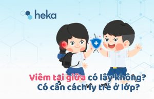 Viêm Tai Giữa Có Lây Không? Có Cần Cách Ly Trẻ ở Lớp