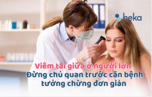 Viêm Tai Giữa ở Người Lớn – Đừng Chủ Quan Trước Căn Bệnh Tưởng Chừng đơn Giản