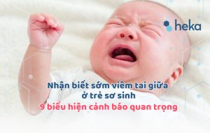 Nhận Biết Sớm Viêm Tai Giữa ở Trẻ Sơ Sinh: 9 Biểu Hiện Cảnh Báo Quan Trọng