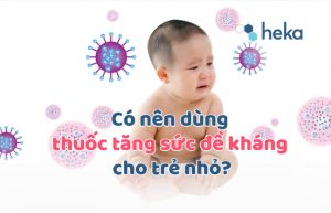 Có Nên Dùng Thuốc Tăng Sức đề Kháng Cho Trẻ Nhỏ?