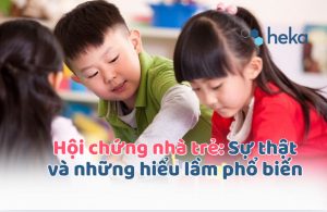Hội Chứng Nhà Trẻ: Sự Thật Và Những Hiểu Lầm Phổ Biến