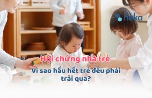 Hội Chứng Nhà Trẻ: Vì Sao Hầu Hết Trẻ đều Phải Trải Qua?