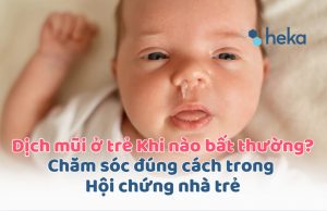 Dịch Mũi ở Trẻ: Khi Nào Bất Thường? Chăm Sóc đúng Cách Trong Hội Chứng Nhà Trẻ