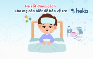 Hạ Sốt đúng Cách: Cha Mẹ Cần Biết để Bảo Vệ Trẻ