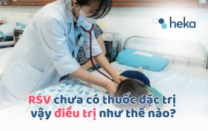 Rsv Chưa Có Thuốc đặc Trị – Vậy điều Trị Rsv Như Thế Nào?