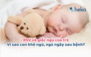 Rsv Và Giấc Ngủ Của Trẻ: Vì Sao Con Khó Ngủ, Ngủ Ngáy Sau Bệnh?