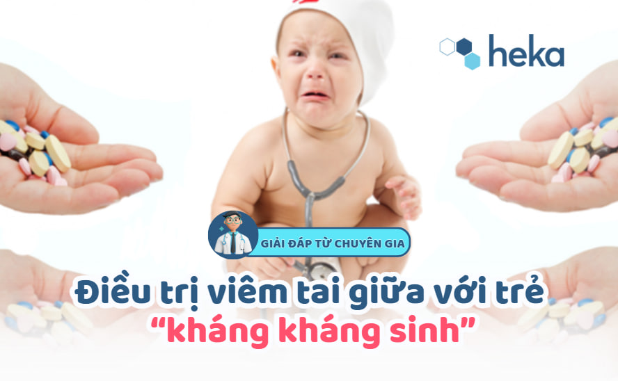 Điều Trị Viêm Tai Giữa Với Trẻ “kháng Kháng Sinh”