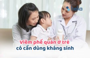 Viêm Phế Quản ở Trẻ Có Cần Dùng Kháng Sinh