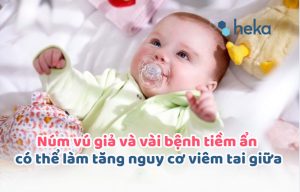 Núm Vú Giả Và Vài Bệnh Tiềm ẩn Có Thể Làm Tăng Nguy Cơ Viêm Tai Giữa