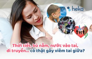 Thời Tiết, Bú Nằm, Nước Vào Tai, Di Truyền… Có Thật Gây Viêm Tai Giữa?