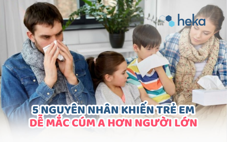 5 NguyÊn NhÂn KhiẾn TrẺ Em DỄ MẮc CÚm A HƠn NgƯỜi LỚn