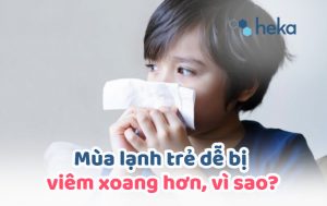 Mùa Lạnh Trẻ Dễ Viêm Xoang Hơn Vì Sao?
