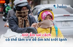 Giữ ấm Sai Cách Có Thể Làm Trẻ Dễ ốm Khi Trời Lạnh