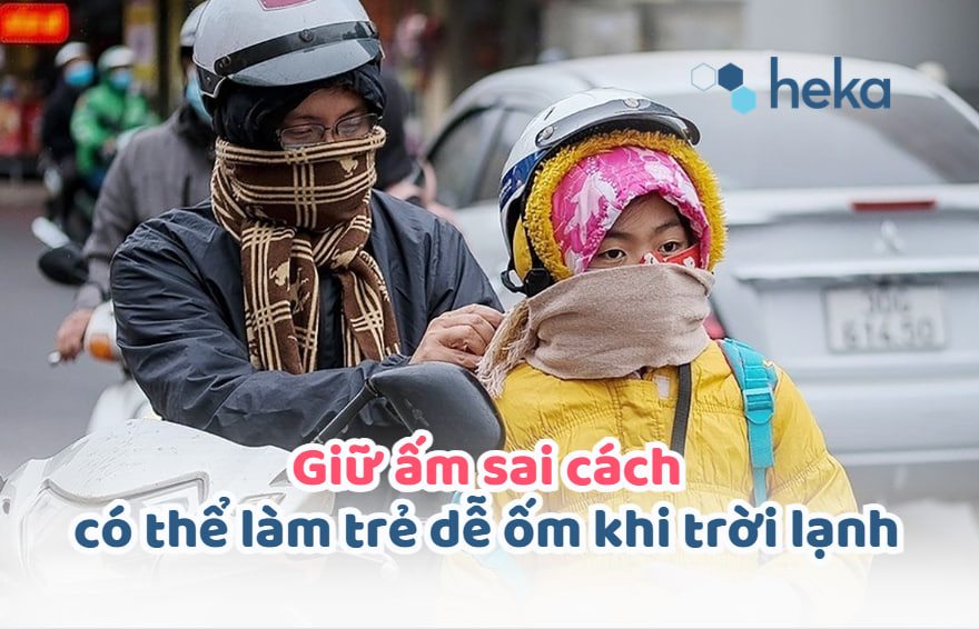 Giữ ấm Sai Cách Có Thể Làm Trẻ Dễ ốm Khi Trời Lạnh